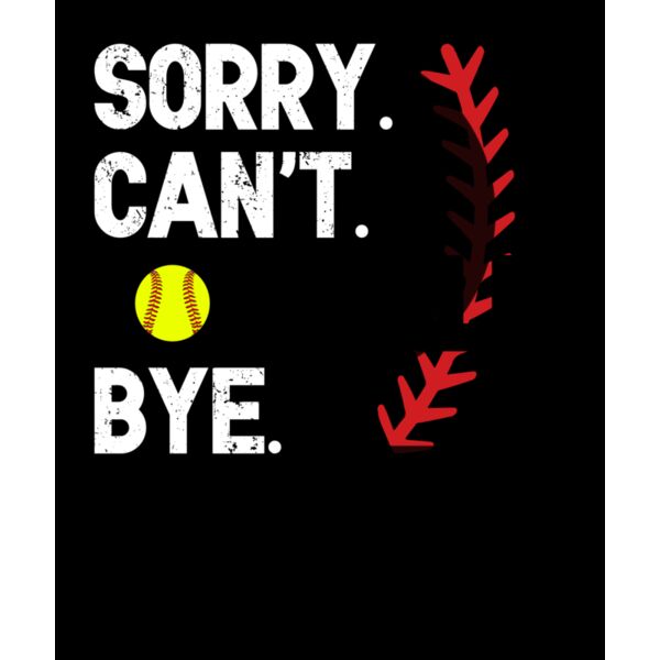 46 Sorry Cant Softball Thumbnail